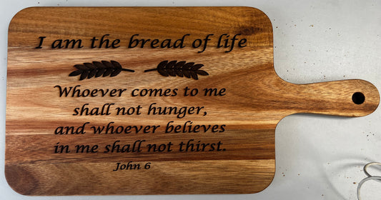 "I am the bread of life.." Wooden Breadboard with Handle